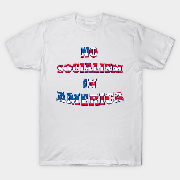 NO SOCIALISM IN AMERICA Patriotic Design T-Shirt by Roly Poly Roundabout